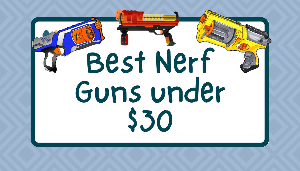 best Nerf guns under $30